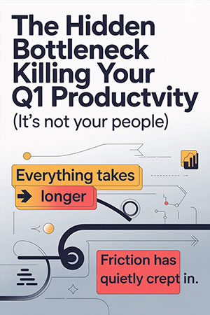 The Hidden Bottleneck Killing Your Q1 Productivity (It’s Not Your People)