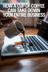 How a Cup of Coffee Can Take Down Your Entire Business
